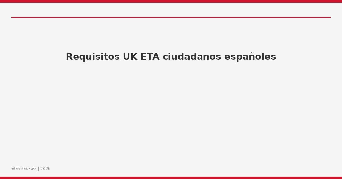 Requisitos UK ETA ciudadanos españoles