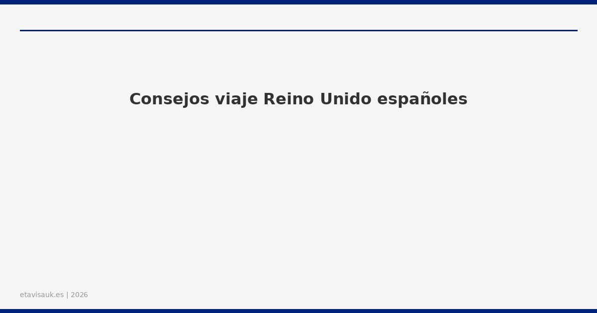 Consejos viaje Reino Unido españoles